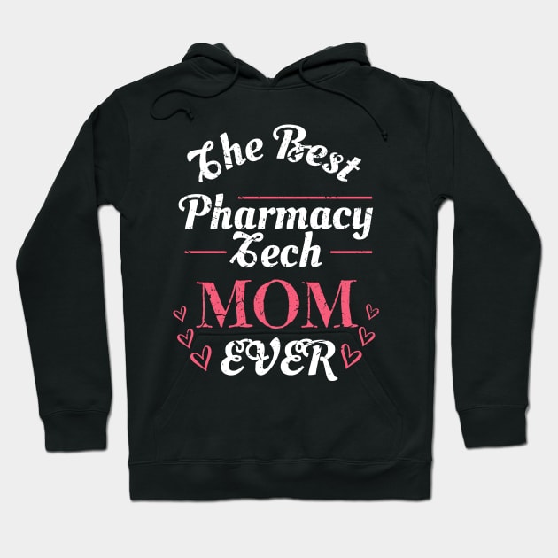 Pharmacy technician Gifts, The Best Pharmacy Tech Mom Ever Shirt Hoodie by Pharmacy Tech Gifts